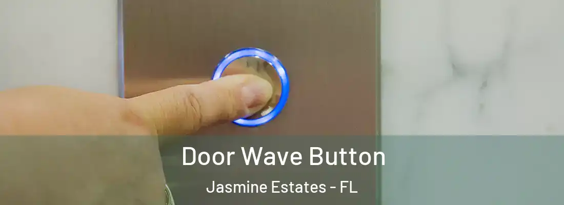  Door Wave Button Jasmine Estates - FL